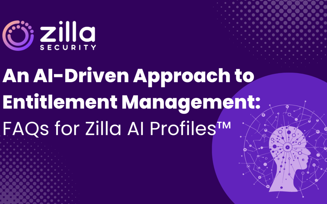 An AI-Driven Approach to Entitlement Management: FAQs for Zilla AI Profiles™